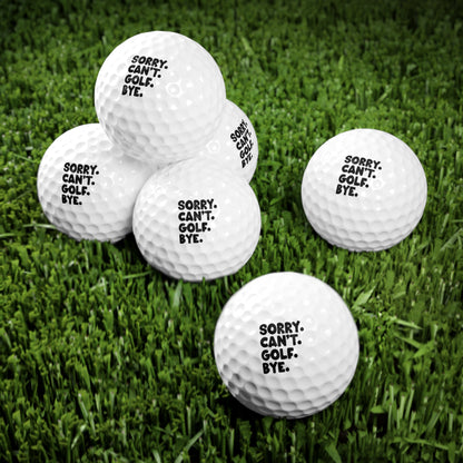 Sorry. Can't. Golf. Bye. Custom Golf Balls (6 Pack)