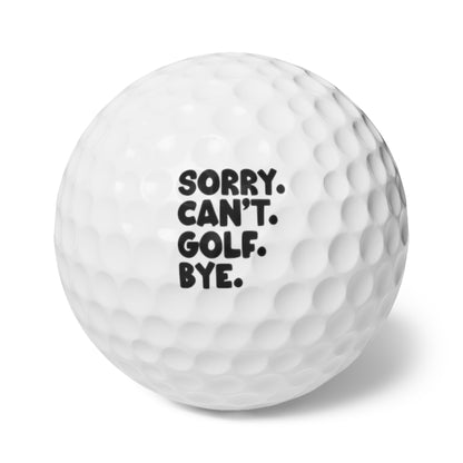 Sorry. Can't. Golf. Bye. Custom Golf Balls (6 Pack)