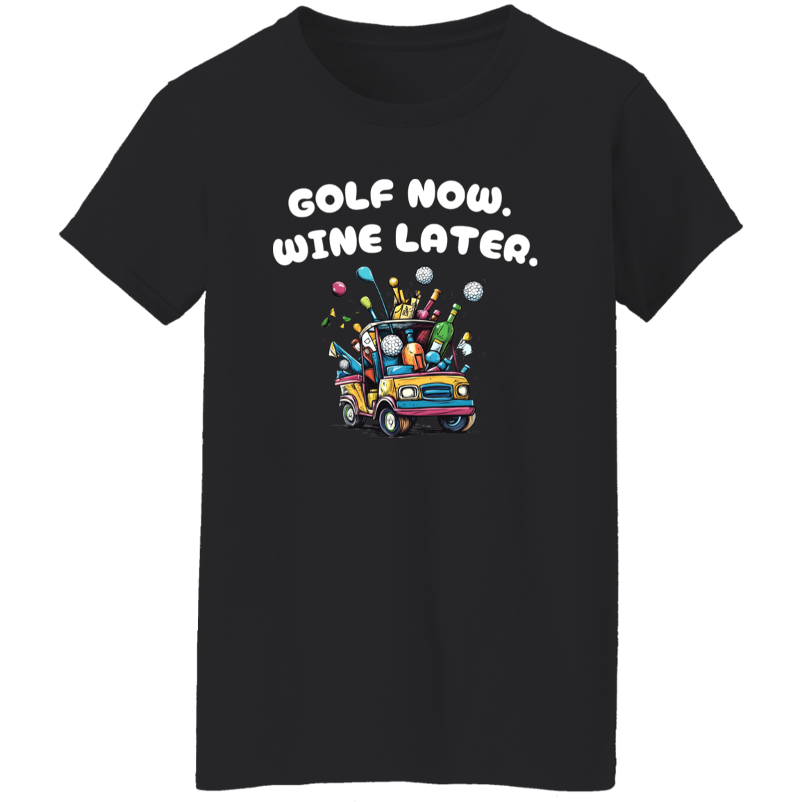 Golf Now. Wine Later. Women's T-Shirt