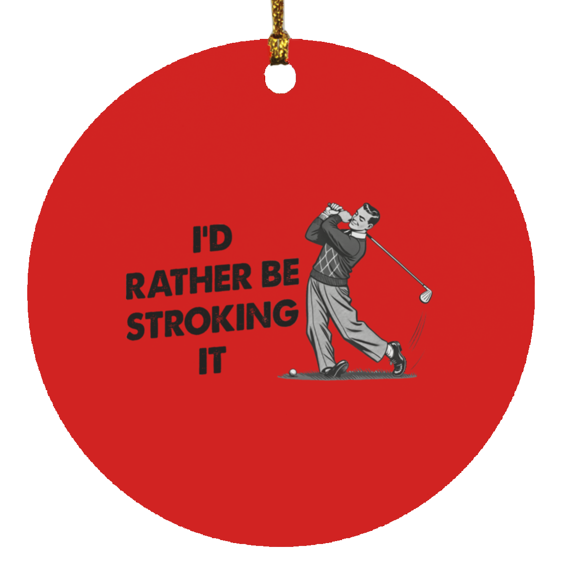 I'd Rather Be Stroking It Christmas Ornament