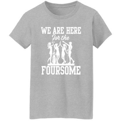 We Are Here For The Foursome Women's T-Shirt