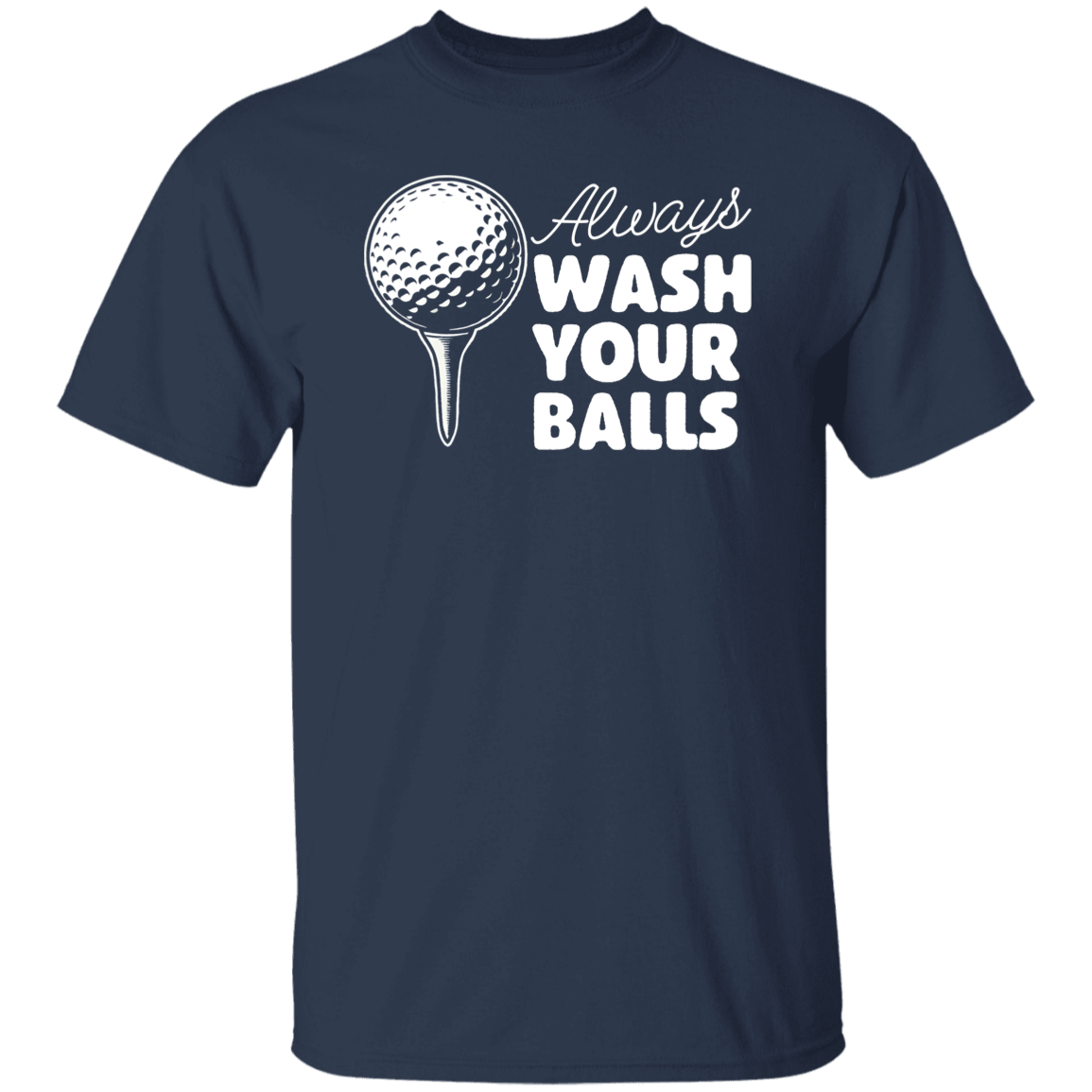 Always Wash Your Balls Men's T-Shirt