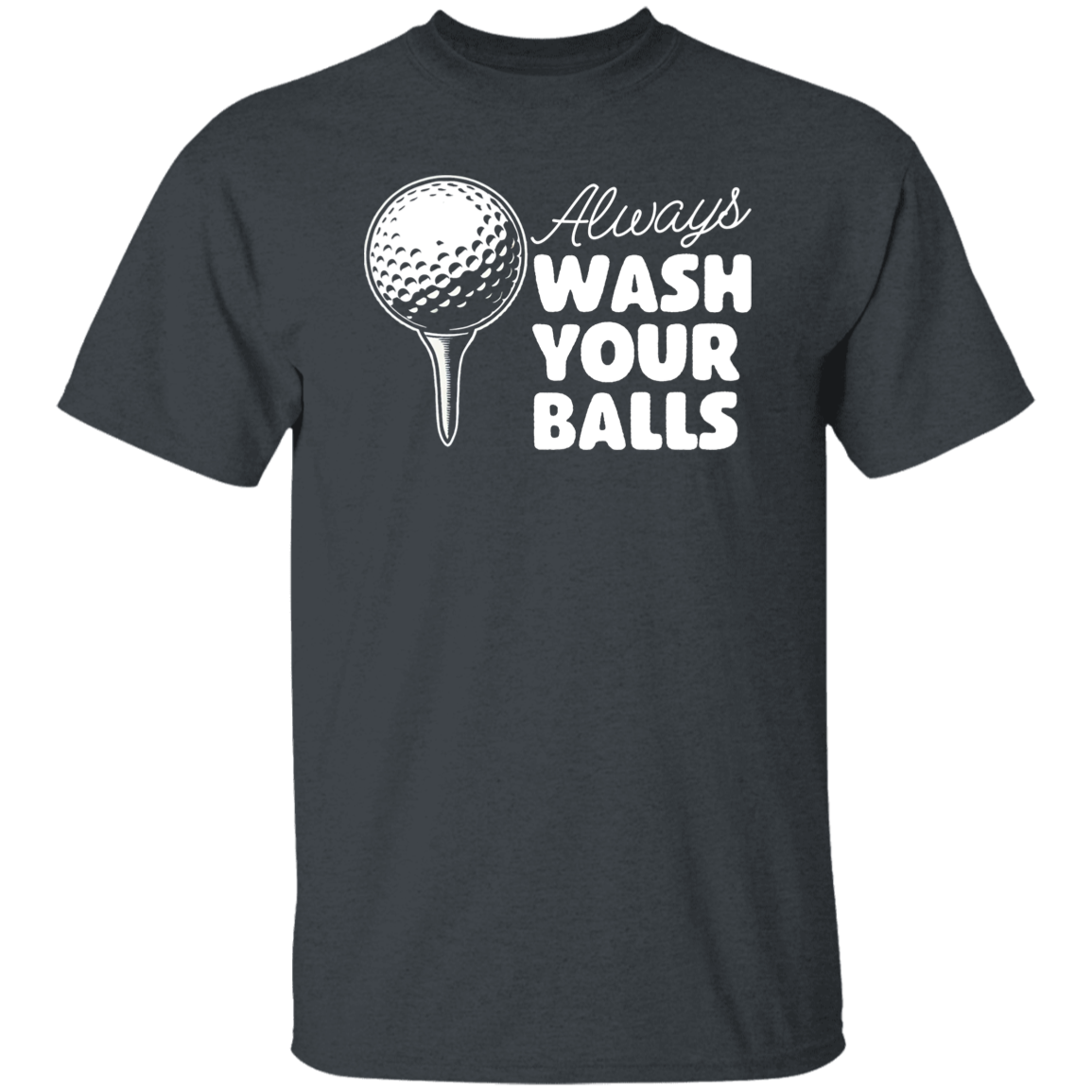 Always Wash Your Balls Men's T-Shirt