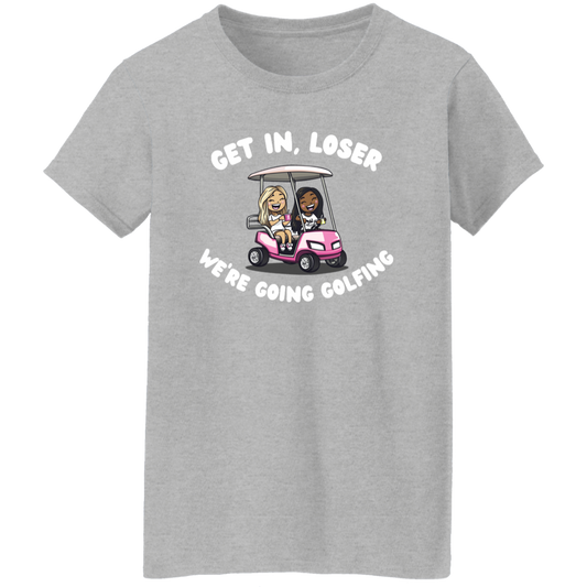 Get In Loser We're Going Golfing Women's T-Shirt